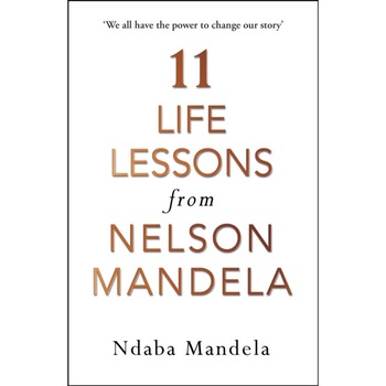 11 Life Lessons from Nelson Mandela de Ndaba Mandela 11 Life Lessons from Nelson Mandela de Ndaba Mandela