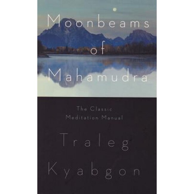 Moonbeams of Mahamudra: The Classic Meditation Manual, Traleg Kyabgon (Author)