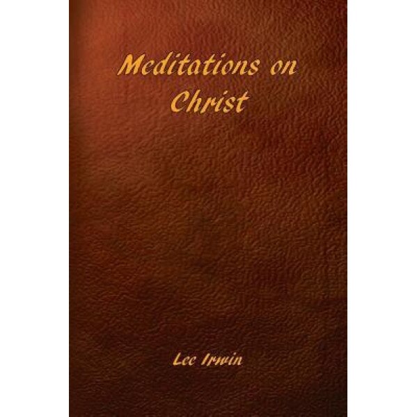 Meditations on Christ - Lee Irwin (Author)