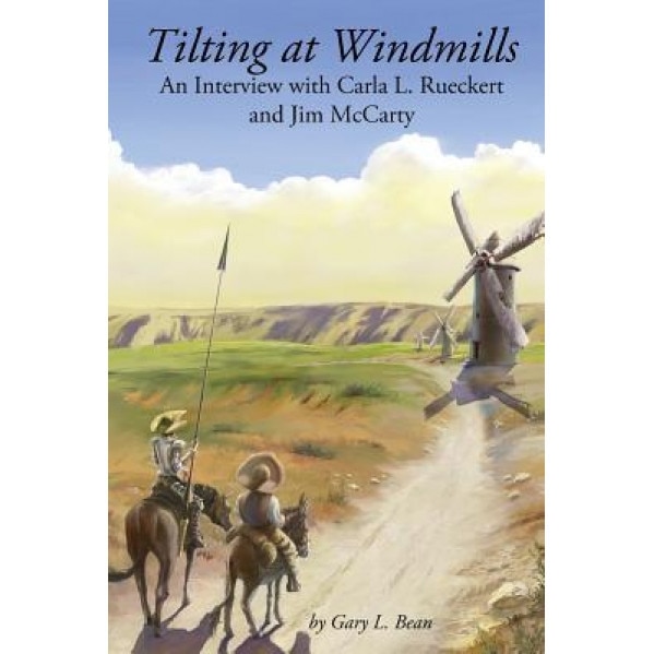 Tilting at Windmills: An Interview with Carla L. Rueckert and Jim McCarty - Gary L. Bean (Author)