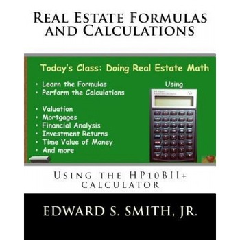 Real Estate Formulas and Calculations: Using the Hp10bii+ Calculator - Edward S. Smith Jr (Author) Real Estate Formulas and Calculations: Using the Hp10bii+ Calculator - Edward S. Smith Jr (Author)
