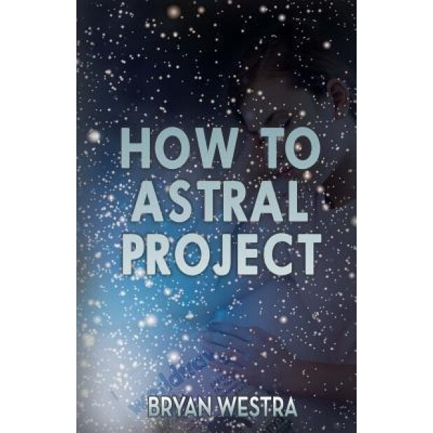 How to Astral Project - Bryan Westra (Author)