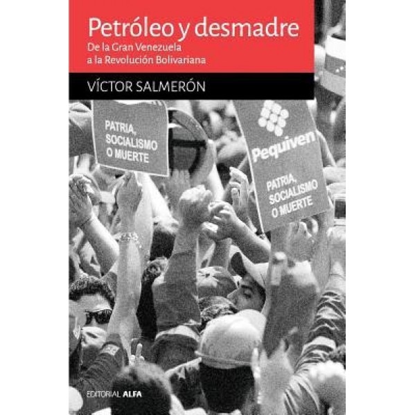 Petroleo y Desmadre: de La Gran Venezuela a la Revolucion Bolivariana - Victor Salmeron (Author)