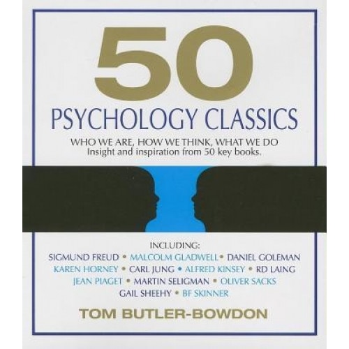 50 Psychology Classics: Who We Are, How We Think, What We Do: Insight and Inspiration from 50 Key Books - Tom Butler-Bowdon (Author)
