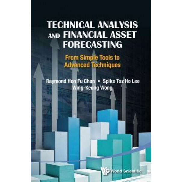 Technical Analysis and Financial Asset Forecasting: From Simple Tools to Advanced Techniques - Raymond Hon Chan (Author)