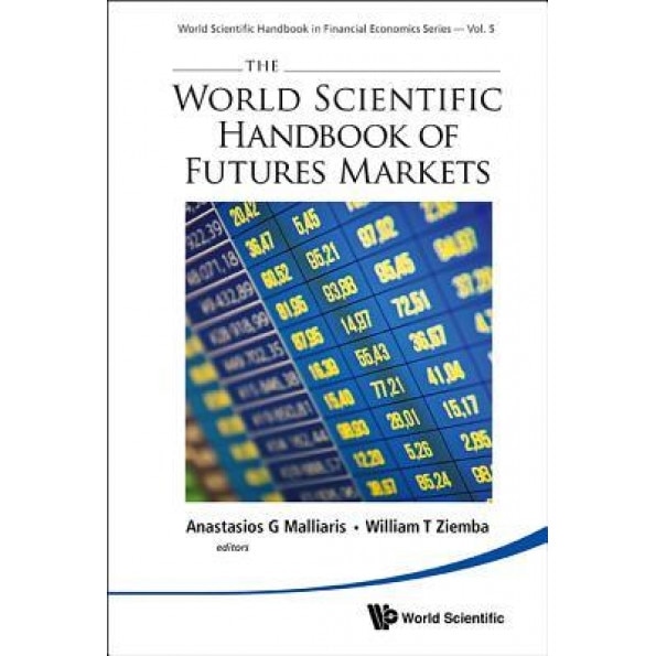 The World Scientific Handbook of Futures Markets - William T. Ziemba (Editor)