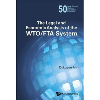 The Legal and Economic Analysis of the Wto/Fta System - Dukgeun Ahn (Author) The Legal and Economic Analysis of the Wto/Fta System - Dukgeun Ahn (Author)