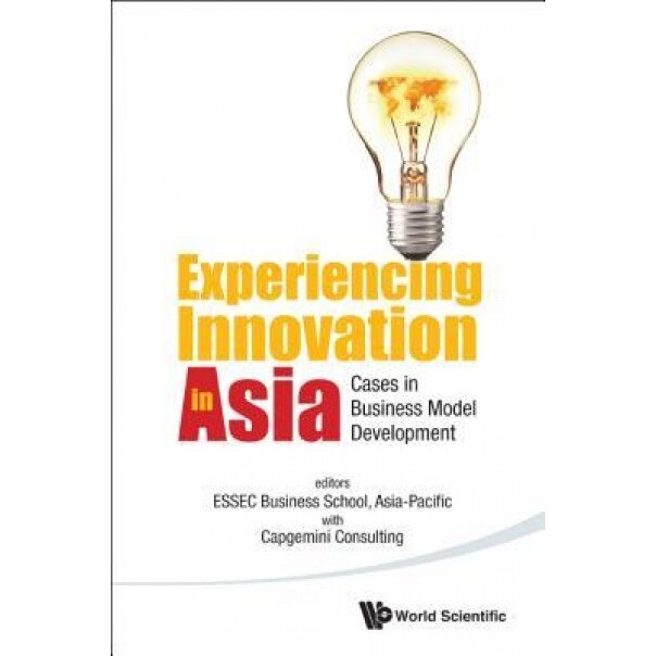 Experiencing Innovation in Asia: Cases in Business Model Development - Kevyn Yong