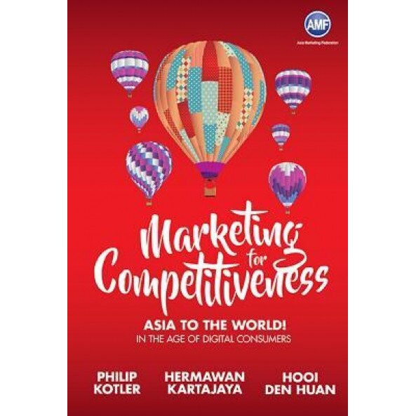 Marketing for Competitiveness: Asia to the World - In the Age of Digital Consumers, Philip Kotler (Author)