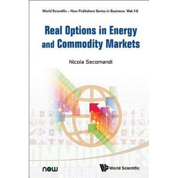 Real Options in Energy and Commodity Markets - Nicola Secomandi (Editor)