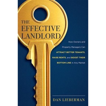 The Effective Landlord: How Owners and Property Managers Can Attract Better Tenants, Raise Rents, and Boost Their Bottom Line in Any Market - Dan Lieberman (Author) The Effective Landlord: How Owners and Property Managers Can Attract Better Tenants, Raise Rents, and Boost Their Bottom Line in Any Market - Dan Lieberman (Author)