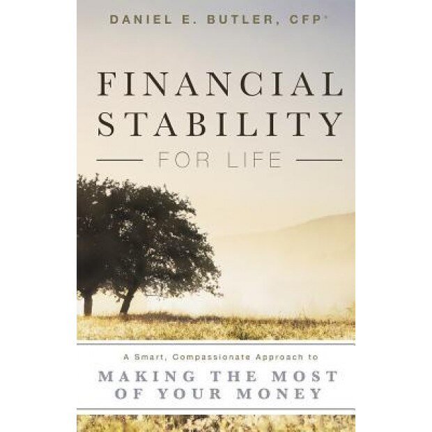 Financial Stability for Life: A Smart, Compassionate Approach to Making the Most of Your Money - Daniel E. Butler (Author)