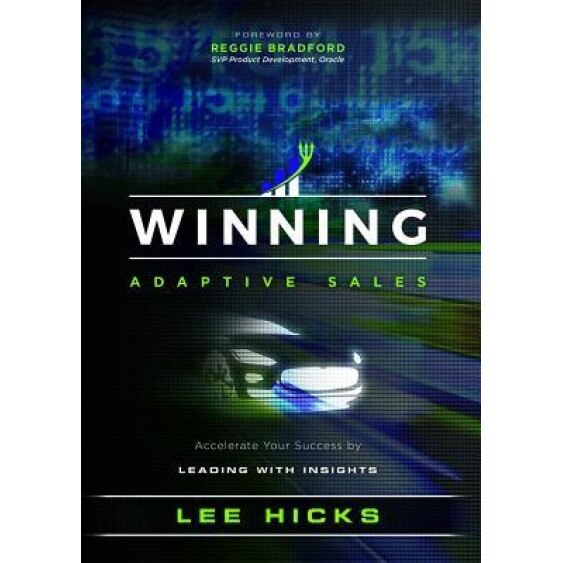 Winning Adaptive Sales: Accelerate Your Success by Leading with Insights - Lee Hicks (Author)