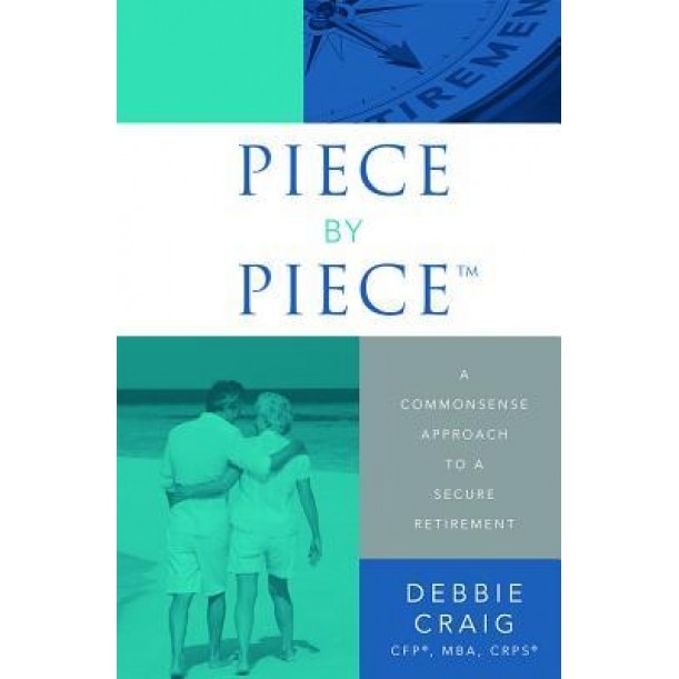 Piece by Piece: A Commonsense Approach to a Secure Retirement - Debbie Craig (Author)
