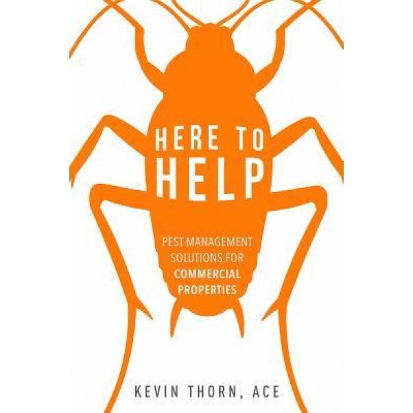 Here to Help: Pest Management Solutions for Commercial Properties - Ace Kevin Thorn (Author)