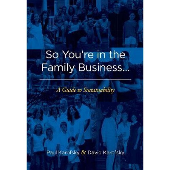 So You're in the Family Business...: A Guide to Sustainability - Paul Karofsky (Author)