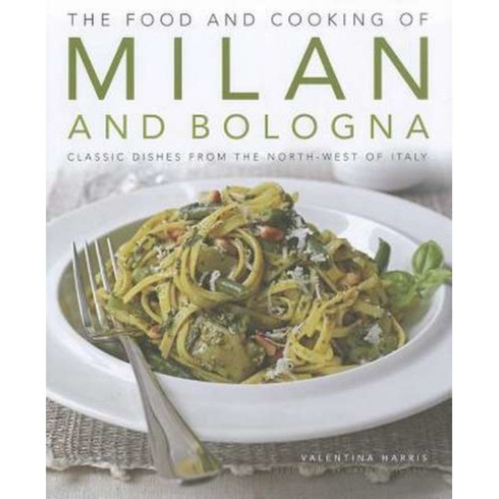 The Food and Cooking of Milan and Bologna de Valentina Harris