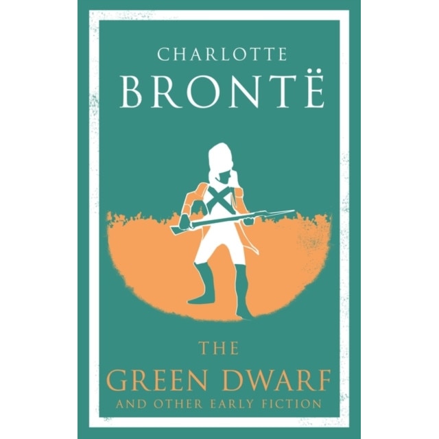 The Green Dwarf and Other Early Fiction de Charlotte Bronte