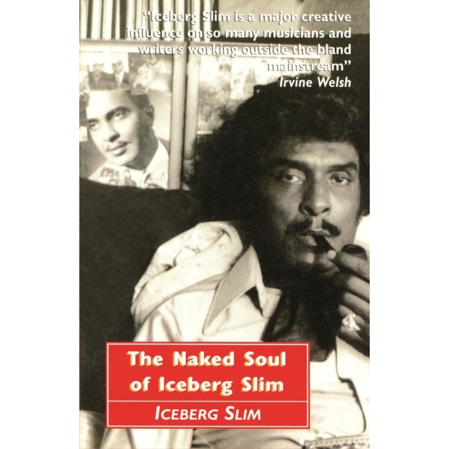 The Naked Soul of Iceberg Slim de Iceberg Slim