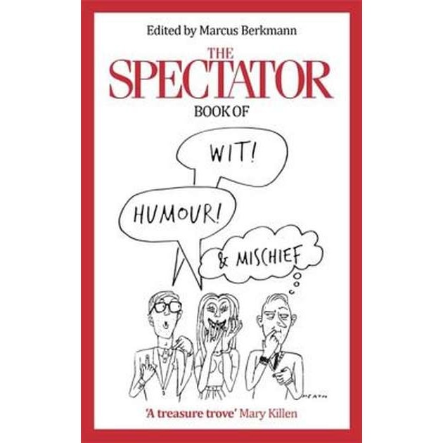 The Spectator Book of Wit, Humour and Mischief de Marcus Berkmann