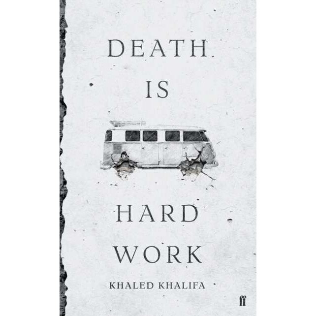 Death Is Hard Work de Khaled Khalifa