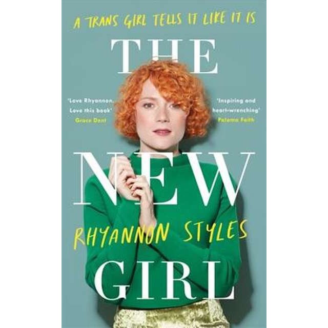 The New Girl: A Trans Girl Tells It Like It Is de Rhyannon Styles
