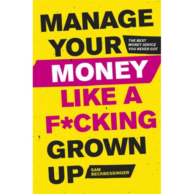 Manage Your Money Like a F*cking Grown-Up de Sam Beckbessinger