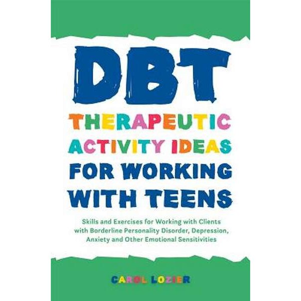 DBT Therapeutic Activity Ideas for Working with Teens de Carol Lozier