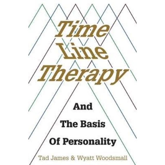Time Line Therapy and the Basis of Personality de James Tad