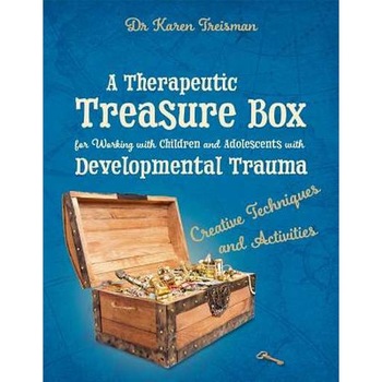 A Therapeutic Treasure Box for Working with Children and Adolescents with Developmental Trauma de Karen Treisman A Therapeutic Treasure Box for Working with Children and Adolescents with Developmental Trauma de Karen Treisman