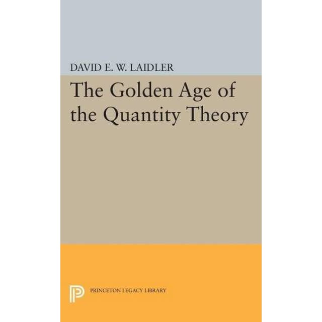 The Golden Age of the Quantity Theory de David E.w. Laidler
