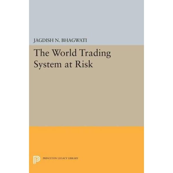 The World Trading System at Risk de Jagdish N. Bhagwati