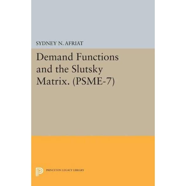 Demand Functions and the Slutsky Matrix. (PSME/-/7), Volume 7 de Sydney N. Afriat [Paperback]