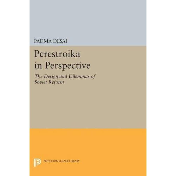 Perestroika in Perspective /-/ The Design and Dilemmas of Soviet Reform /-/ Updated Edition de P Desai