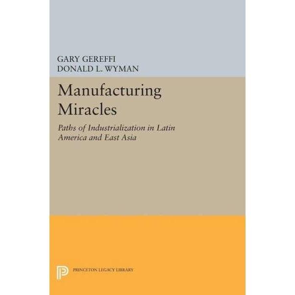 Manufacturing Miracles /-/ Paths of Industrialization in Latin America and East Asia (Paper) de Gary Gereffi