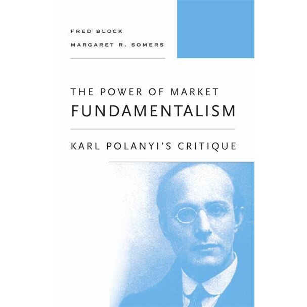 The Power of Market Fundamentalism /-/ Karl Polanyi`s Critique de Fred Block