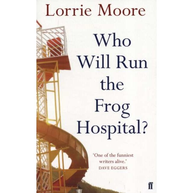 Who Will Run the Frog Hospital? de Lorrie Moore