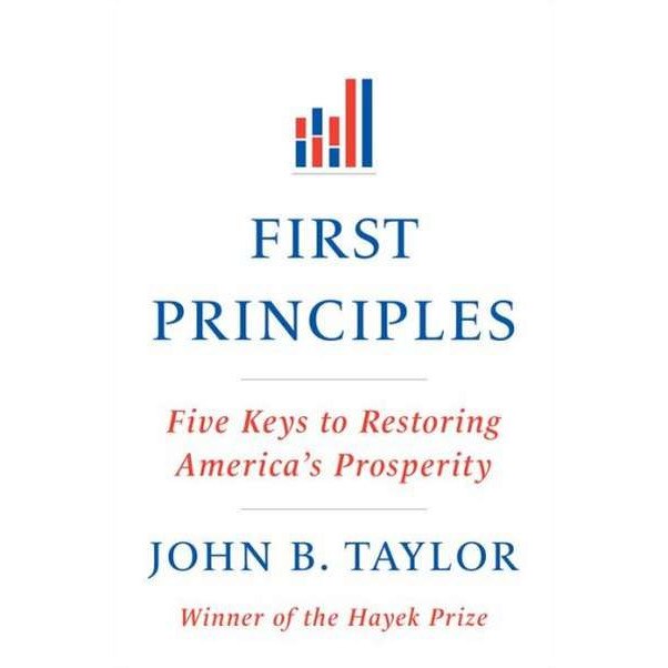 First Principles /-/ Five Keys to Restoring America′s Prosperity de John B. Taylor