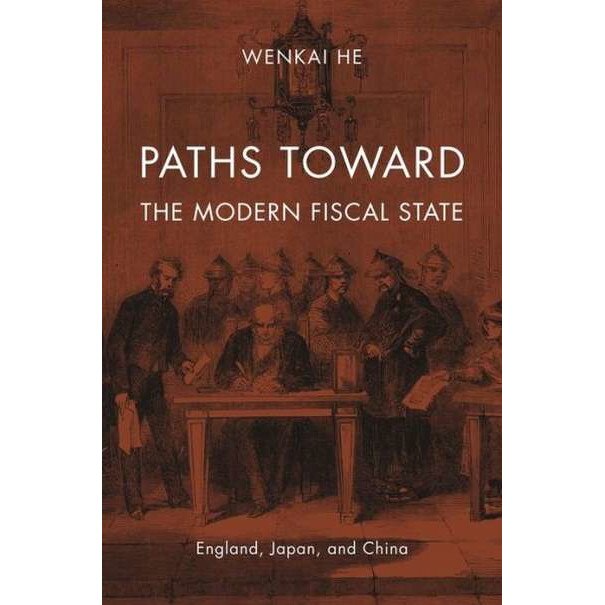 Paths toward the Modern Fiscal State /-/ England, Japan, and China de Wenkai He