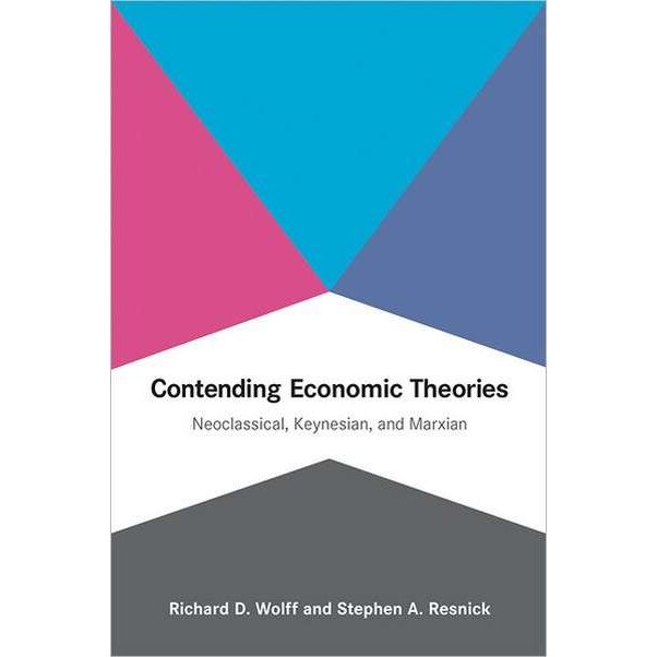 Contending Economic Theories /-/ Neoclassical, Keynesian, and Marxian de Richard D. Wolff