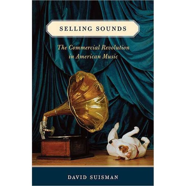 Selling Sounds /-/ The Commercial Revolution in American Music de David Suisman