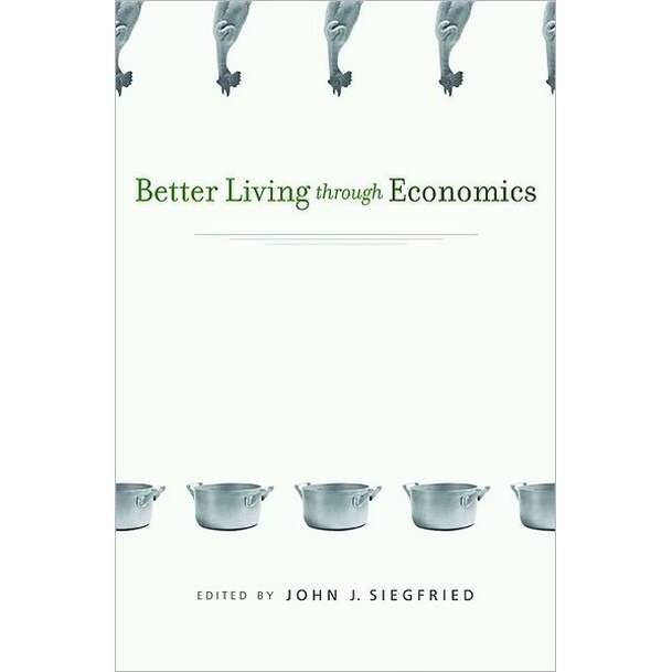 Better Living through Economics de John J. Siegfried
