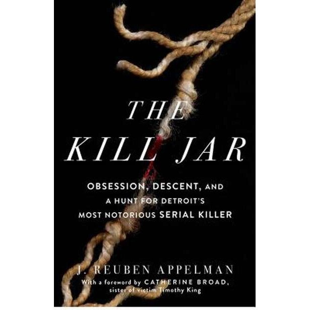 The Kill Jar: Obsession, Descent, and a Hunt for Detroit's Most Notorious Serial Killer de J. Reuben Appelman