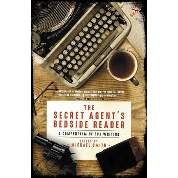 The Secret Agent's Bedside Reader: A Compendium of Spy Writing de Michael Smith