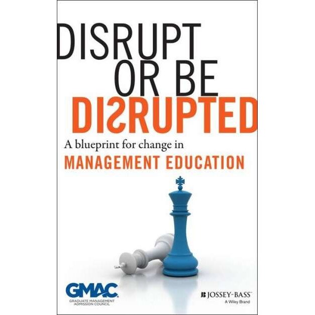 Disrupt or Be Disrupted de GMAC (Graduate Management Admission Council)