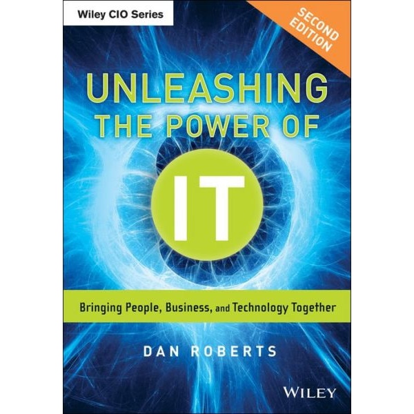 Unleashing the Power of IT de Dan Roberts