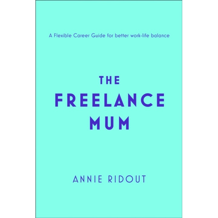 The Freelance Mum de Annie Ridout