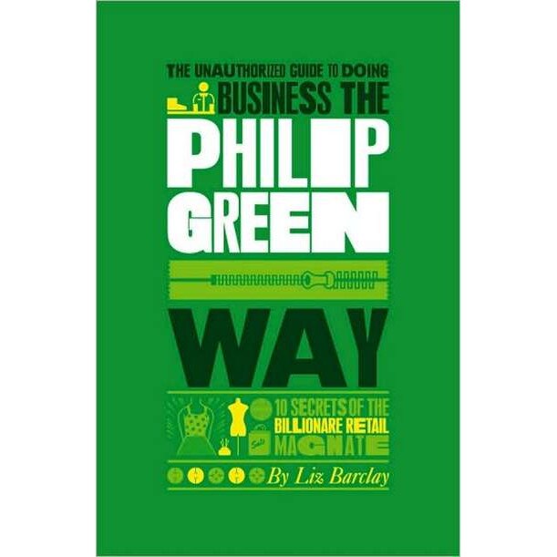 The Unauthorized Guide To Doing Business the Philip Green Way de Liz Barclay
