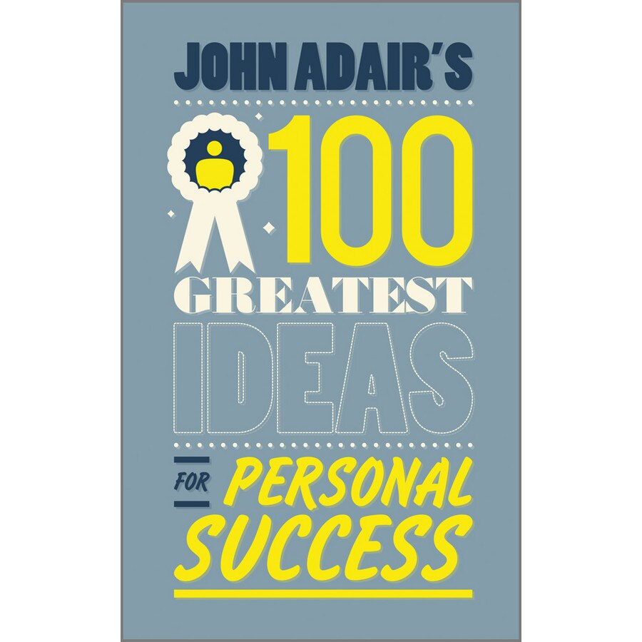 John Adair′s 100 Greatest Ideas for Personal Success de John Adair