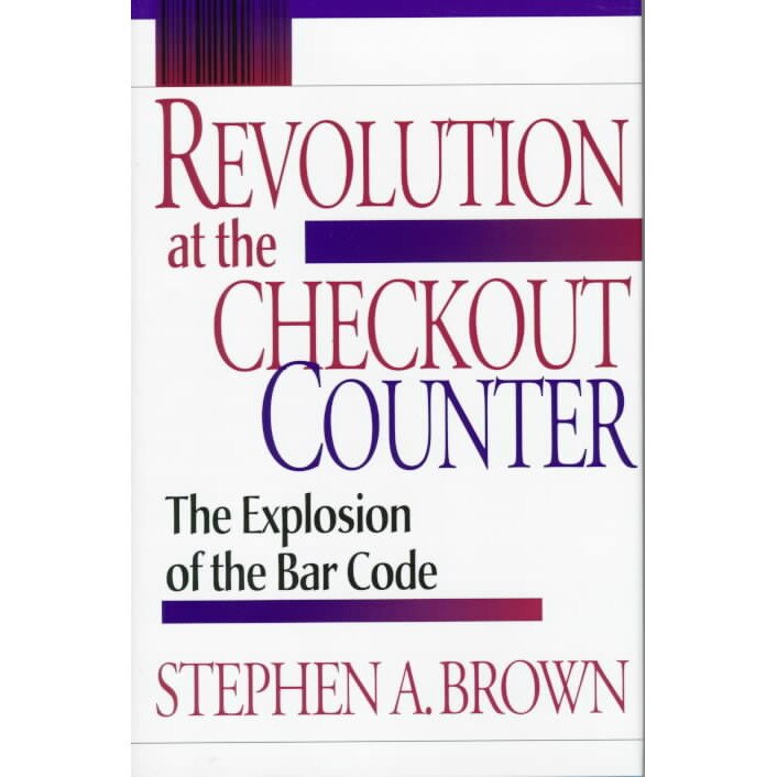 Revolution at the Checkout Counter /-/ The Explosion of the Bar Code de Stephen Brown